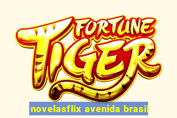 novelasflix avenida brasil